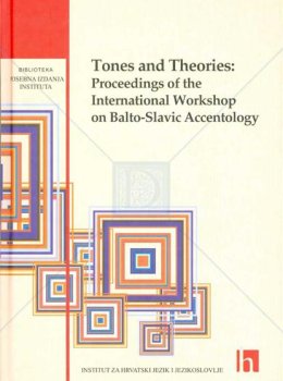 Tones and Theories: Proceedings of the International Workshop on Balto-Slavic Accentology